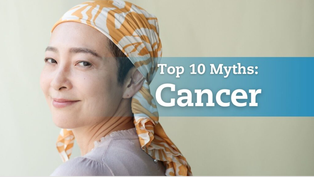 Cancer Myths | Top 10 Cancer Myths | Cancer Facts